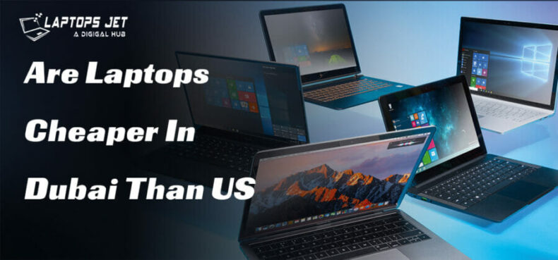 Are Laptops Cheaper In Dubai Than US| Best Updated 2023