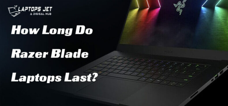 How Long Do Razer Blade Laptops Last? | Best Guide 2023