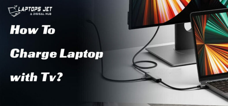 How To Charge Laptop with Tv? | Solution Of 2023