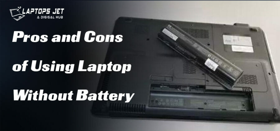 Pros and Cons of Using Laptop Without Battery? | Best Guide Of 2023