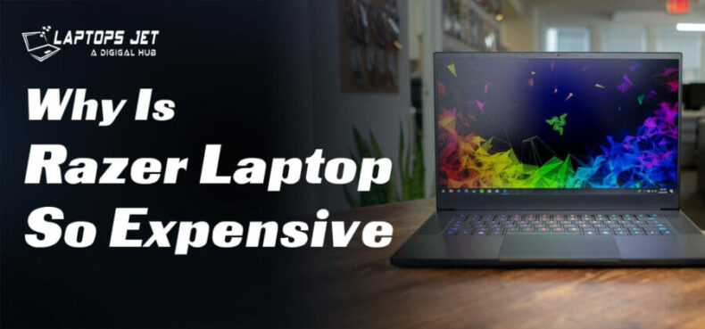 Why Is Razer Laptop So Expensive? | Best Guide of 2023