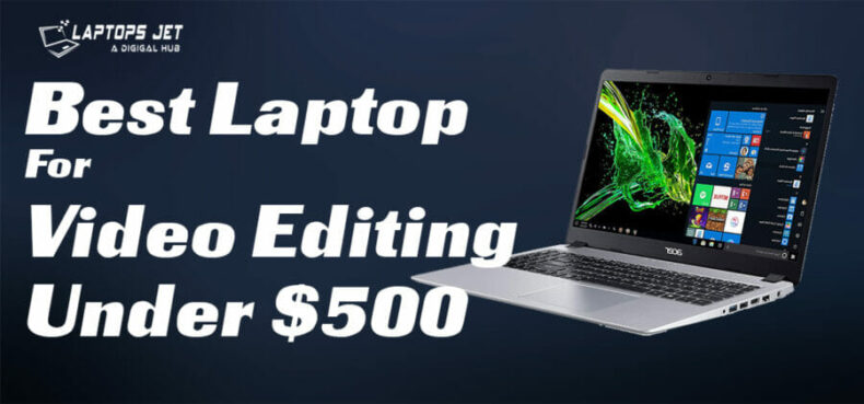 Best Laptop For Video Editing Under $500 in 2023? | Top 8 Models
